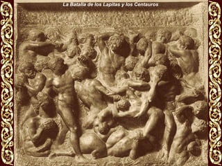 La Batalla de los Lapitas y los Centauros
 