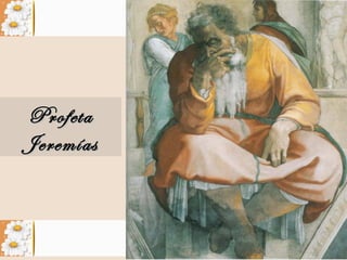 ProfetaProfeta
JeremíasJeremías
 