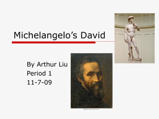 Michelangelo’s David By Arthur Liu Period 1 11-7-09 