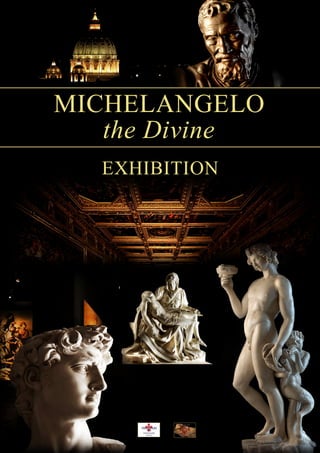 MICHELANGELO
the Divine
EXHIBITION
 