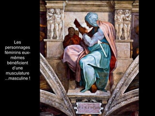 Les
personnages
féminins eux-
mêmes
bénéficient
d’une
musculature
...masculine !