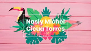 Nasly Michel
Cicua Torres
 