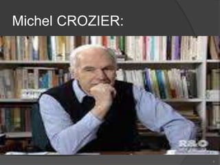 Michel CROZIER: 
4 
 