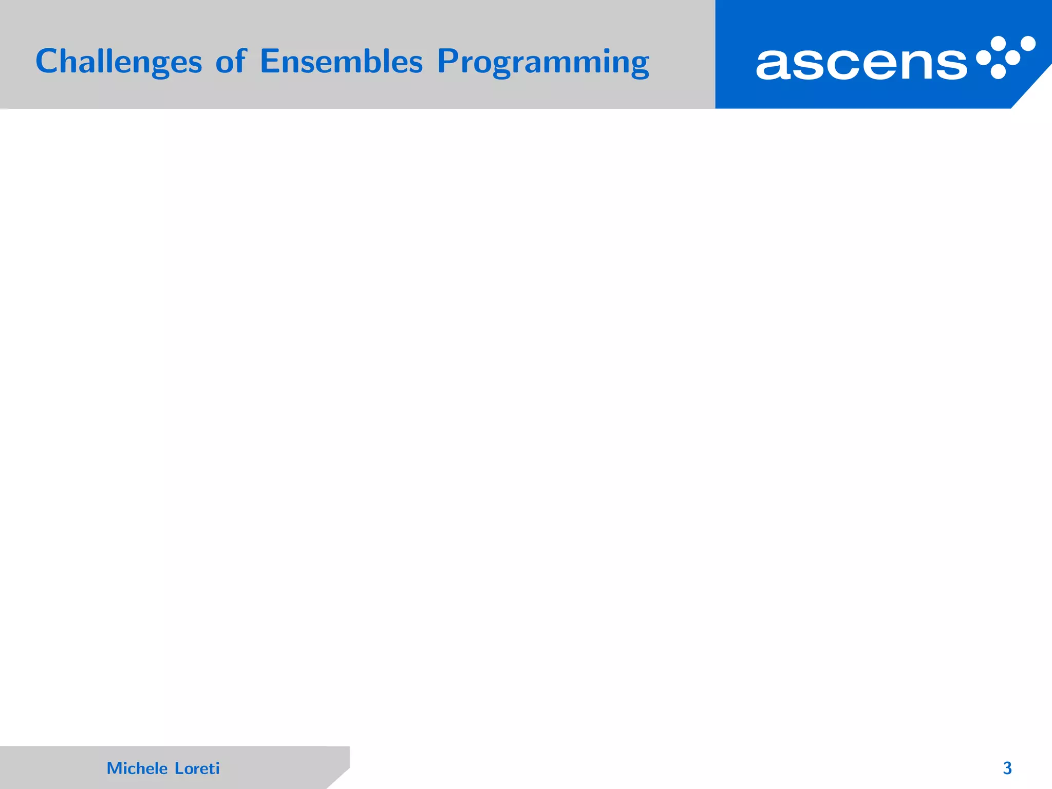 Challenges of Ensembles Programming
Michele Loreti 3
 