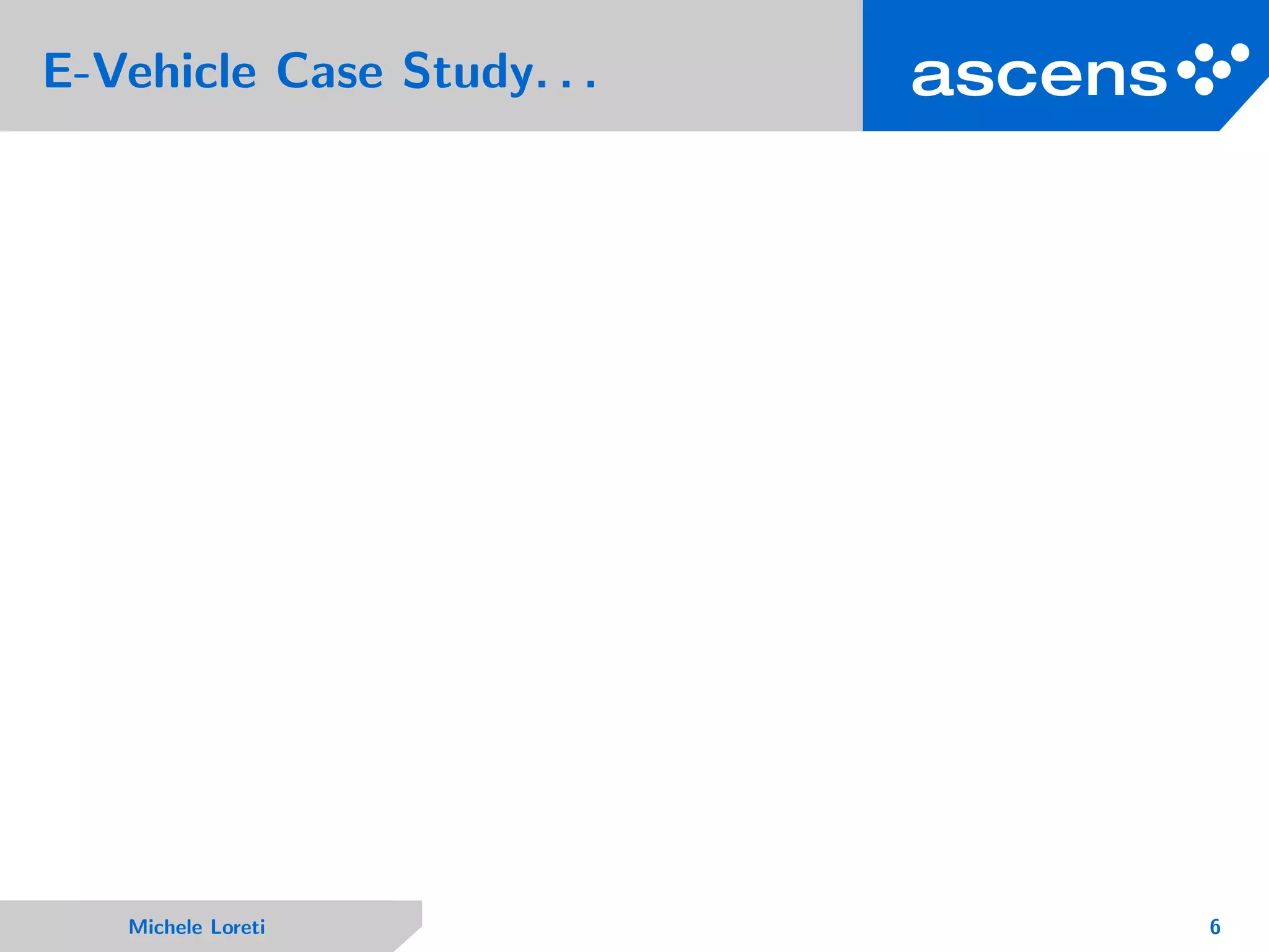 E-Vehicle Case Study. . .
Michele Loreti 6
 