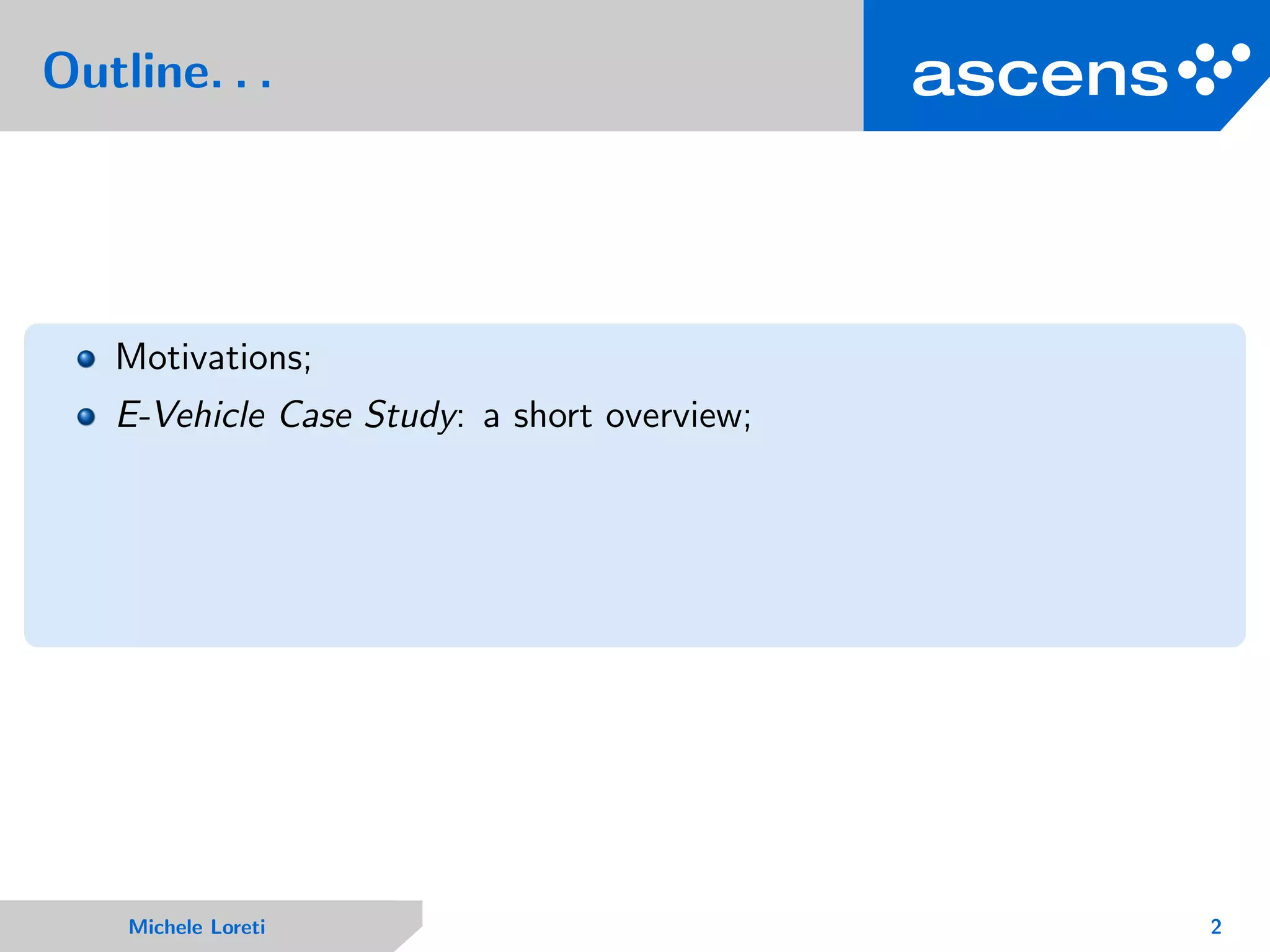 Outline. . .
Motivations;
E-Vehicle Case Study: a short overview;
Michele Loreti 2
 