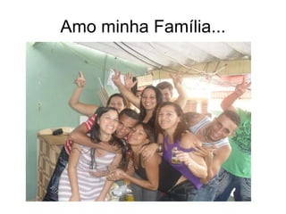 Amo minha Família... 
