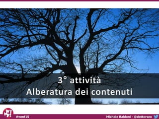 Michele Baldoni - @dottorseo#wmf15
 