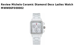 Review Michele Ceramic Diamond Deco Ladies Watch
MWW06F000002
 