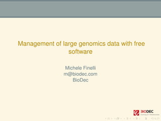 Management of large genomics data with free
software
Michele Finelli
m@biodec.com
BioDec
 