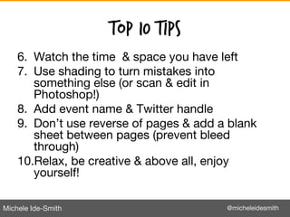 Michele Ide-Smith @micheleidesmith
Top 10 Tips
6. Watch the time & space you have left
7. Use shading to turn mistakes int...