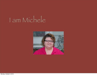 I am Michele




Monday, October 8, 2012
 