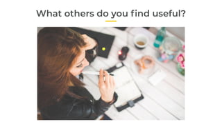 What others do you ﬁnd useful?
 