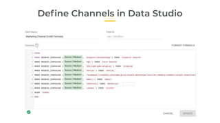 Deﬁne Channels in Data Studio
 