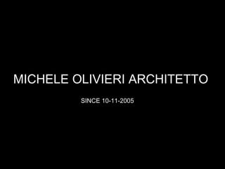MICHELE OLIVIERI ARCHITETTO  SINCE 10-11-2005 