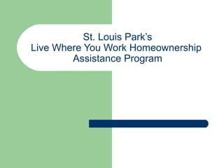 St. Louis Park’s Live Where You Work Homeownership  Assistance Program 