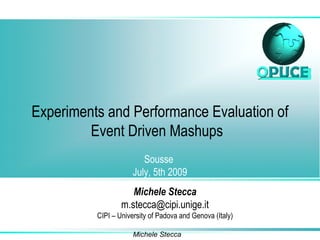 Experiments and Performance Evaluation of Event Driven Mashups   Sousse  July, 5th 2009 Michele Stecca [email_address] CIPI – University of Padova and Genova (Italy) 