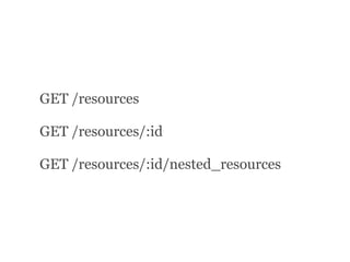 GET /resources
GET /resources/:id
GET /resources/:id/nested_resources
 