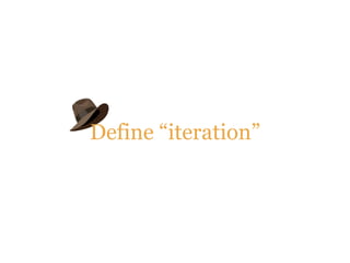 Define “iteration”
 