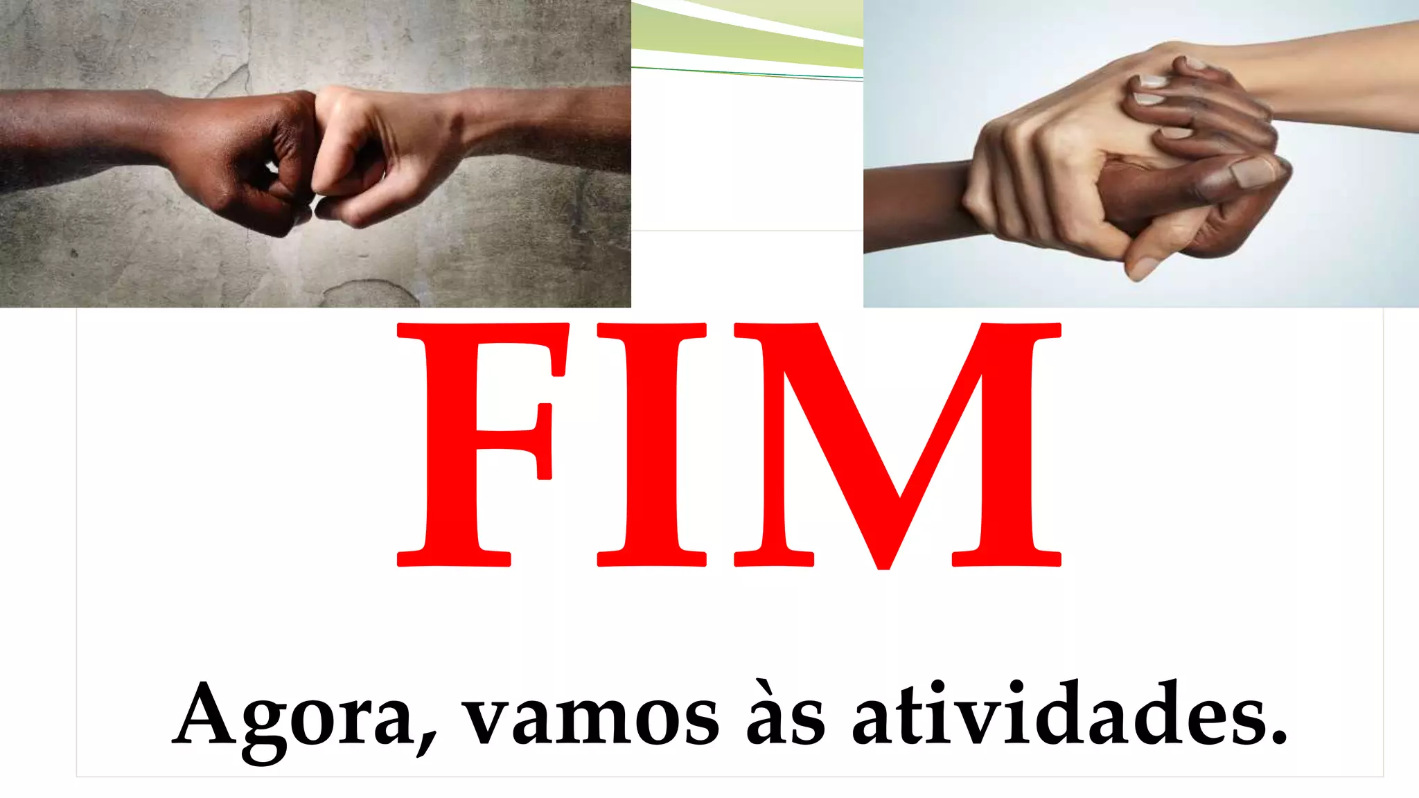 Agora, vamos às atividades.
 