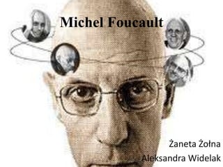 Michel Foucault




                 Żaneta Żołna
           Aleksandra Widelak
 