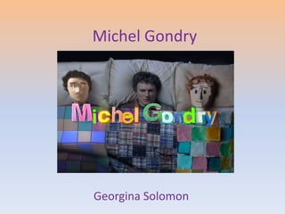 Michel Gondry




Georgina Solomon
 