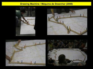 Drawing Machine / Máquina de Desenhar (2008)
 
