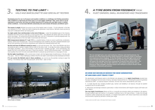 Developing tyres for use in all seasons and weather conditions is a challenge, but finding somewhere
with conditions to rigorously test those tyres is an even bigger challenge! Rain, snow and ice can be
replicated in small areas, but these are totally impractical for testing vans and light trucks in realistic
winter conditions. So how does Michelin extensively test and evaluate All-Season and Winter tyres?
The answer is simple; Michelin has access to one of the highest roads in Europe – ‘Col de la Bonette’ in the Alps
at an altitude of 2,715m. When this road is closed by the authorities in late Autumn, Michelin arrives and sets up
shop with its dedicated Winter tyre testing team.
For eight weeks from mid-December to the end of February – under the bewildered gaze of the chamois,
sometimes the French army on exercises, or cross-country skiers – four Michelin test drivers take turns to test and
perfect tyre design. All monitored by the Michelin R&D team, over the 15 kilometres of carefully prepared piste, the
design and performance of the new Agilis CrossClimate was fine-tuned.
With temperatures between 0° C and -15° C, a complete battery of tests on snow is performed; acceleration,
braking, traction and transverse grip. To ensure homogeneous test conditions, the road is prepared between each
test by snow groomers and the snow characteristics are checked and measured before each test.
But the Inuit have 53 different words for snow; so is all snow the same? No! That is why Michelin also has a
test facility at Ivalo in northern Finland, 300 km north of the Arctic Circle. In the Alps the snow is heavy and damp
with bigger snowflakes – due to the humidity; in Ivalo the snow is powdery and light. Snow characteristics vary
greatly, and that is why Michelin tests tyres in these two extremes – almost 4,000 kilometres apart – with different
snow qualities that enrich the tests and enable Michelin to evaluate tyre performance on many types of snow.
But the Agilis CrossClimate is still a summer tyre at heart, with the highest levels of performance in the dry, wet,
mud, grass… But it is in these challenging conditions that the new Agilis CrossClimate has been developed and tested.
If it can survive the Michelin tests in these conditions, you can be sure the plumber coming to repair the
heating, or the delivery driver with that special gift, will be there – right on time!
Testing to the limit –
Ivalo and Barcelonette and specialist testers
SO HOW DID MICHELIN DESIGN THE NEW GENERATION
OF VAN AND LIGHT TRUCK TYRE?
The specification and blueprint given to the Michelin tyre designers for the Agilis CrossClimate resulted from
five years of feedback from end-users in France, Germany, Turkey and the U.K. Following thousands of qualitative
interviews by GMV*, an external research institution, the two main factors demanded by users were:
A single long-life tyre, bringing excellent grip, traction and reliability in all seasons, through all weather
conditions and on all road surfaces.
Robustness and damage resistance; particularly in urban environments with frequent impacts with kerbs and
other objects.
The new Agilis CrossClimate delivers all this in a long-life tyre bringing safety and reliability in all seasons,
through excellent grip and traction in all weather conditions and on all road surfaces. It does this through
innovative rubber compounds and materials, a V-shaped tread pattern with robust tread blocks and sidewall
reinforcements inspired by Michelin’s military tyre range.
A tyre born from feedback from
fleet owners, small businesses and tradesmen
3. 4.
Site of Ivalo in Finland *studies carried out by GMV Conseil, a Paris based market research consultant
agilis crossclimate 6
agilis crossclimate
5
The van and light truck, once used mainly by craftsmen and small businesses, has
become one of the fastest growing vehicle segments on Europe’s roads as consumers
have embraced online shopping. In fact the number of vans and light trucks on the
road in Europe has increased significantly in the last few years, and the market for
All-Season van and light truck tyres increased by 37 percent from 2016 to 2017. This
growth of just-in-time, door-to-door deliveries, and customer expectation has put
pressure on fleet managers, business owners and craftsmen to ensure all-year round
availability of deliveries and services.
 