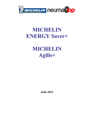 MICHELIN
ENERGY Saver+

 MICHELIN
  Agilis+




    Julio 2012
 