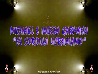 MICHAEL $ INESSA GARMASH &quot;EL SOROLLA UCRANIANO&quot; PROGRESSÃO AUTOMÁTICA 