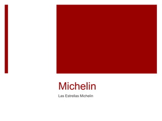 Michelin 
Las Estrellas Michelin 
 