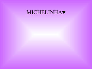 MICHELINHA♥ 