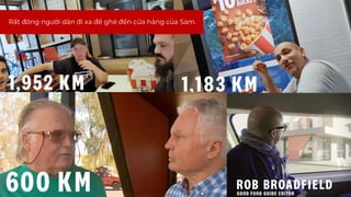 Rất đông người dân đi xa để ghé đến cửa hàng của Sam.
 