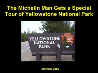 The Michelin Man Gets a Special Tour of Yellowstone National Park Summer 2009 