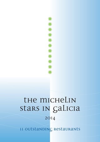 THE MICHELIN
STARS IN GALICIA
2014
11 OUTSTANDING RESTAURANTS
 