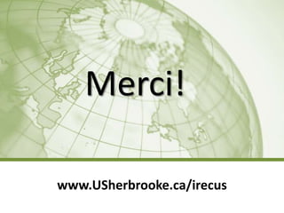 Merci!

www.USherbrooke.ca/irecus
                        IRECUS – UdeS | 14
 