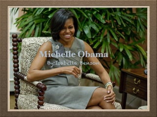 Michelle Obama
By:Isabella Benson

 