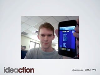 ideaction.co @MiA_Will
 