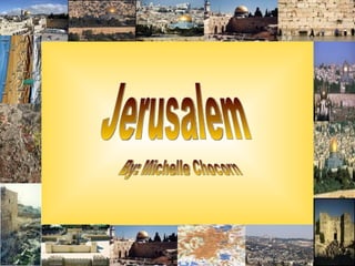 Jerusalem By: Michelle Chocorn 