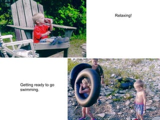 Relaxing! Getting ready to go swimming. 