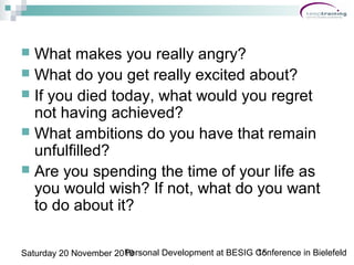 Personal Development at BESIG Conference in Bielefeld15Saturday 20 November 2010
 What makes you really angry?
 What do ...