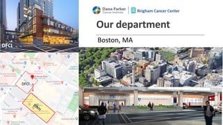 Our department
Boston, MA
DFCI
DFCI
BW
H
 