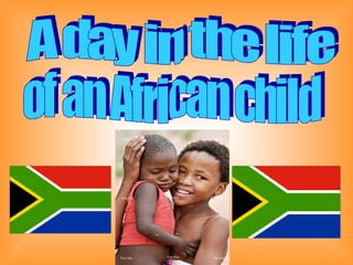 A day in the life  of an African child 