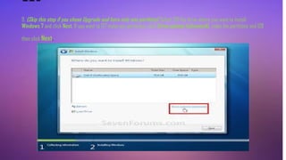 110
9. (Skip this step if you chose Upgrade and have only one partition) Select 126 the drive where you want to install
Windows 7 and click Next. If you want to 127 make any partitions, click Drive options (advanced), make the partitions and 128
then click Next.
 
