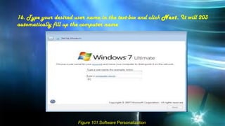 16. Type your desired user name in the text-box and click Next. It will 203
automatically fill up the computer name
Figure 101.Software Personalization
 