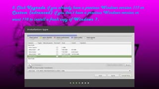 8. Click Upgrade if you already have a previous Windows version 117 or
Custom (advanced) if you don’t have a previous Windows version or
want 118 to install a fresh copy of Windows 7.
 