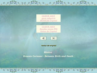 Música
Ernesto Cortazar - Between Birth and Death
CLIQUE AQUI
para adquirir
MÚSICAS Crystal
CLIQUE AQUI
Receba novos PPS
Gotas de Crystal
 