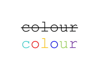 colour
colour
 