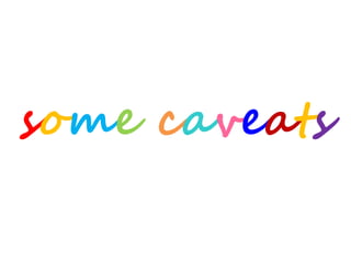 some caveats
 
