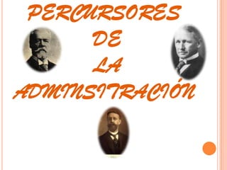 PERCURSORES  DE LA ADMINSITRACIÓN